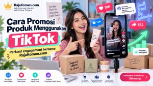 Cara Promosi Produk Menggunakan TikTok agar Lebih Banyak Dilihat dan Dibeli